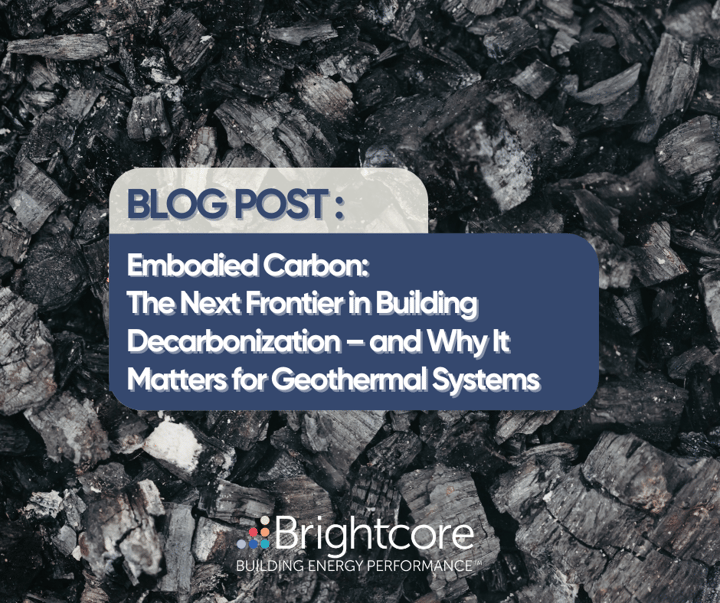 Embodied Carbon: The Next Frontier in Building Decarbonization – and Why It Matters for Geothermal Systems